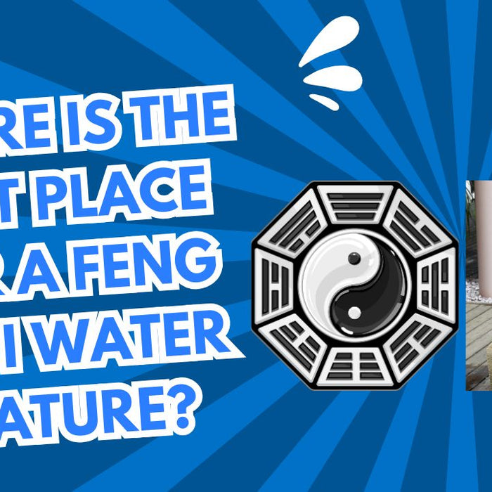 Where is the best place for a feng shui water feature